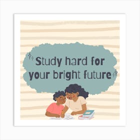 Study Hard For Your Bright Future Art Print