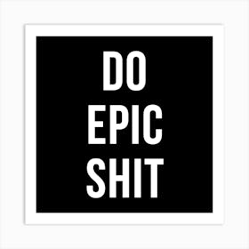 Do Epic Shit 2 Art Print