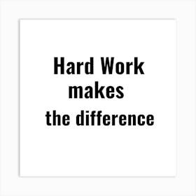 Hard Work Makes The Difference Art Print