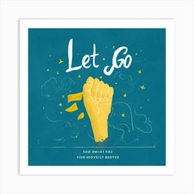 Let Go Art Illustration 1ohijm1ot4mi1aiogoyw4q Bxurp3wytq Jv5irsjrccq Art Print