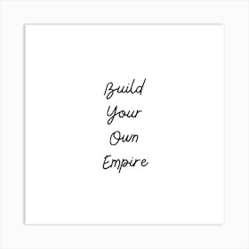 Build Your Own Empire | Simple Quote with White background Art Print