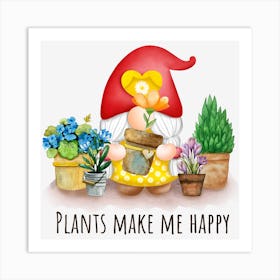 Plants Make Me Happy Gardener Lovers Art Print