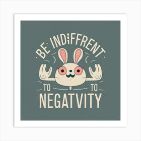 Be Independent To Negativity Art Print