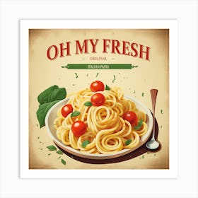 Oh My Fresh - Italian Pasta Poster Art Print