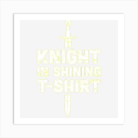 Knight In Shining Funny Renaissance Faire Art Print