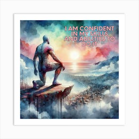 I Am Confident In My Skills And Abilities To Do It Art Print