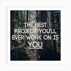 Best Project You'Ll Ever Work On Is You Art Print