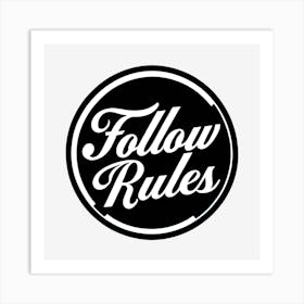 Follow Rules 1 Art Print