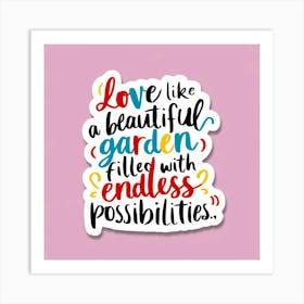 Love Like A Beautiful Garden Filled With Endless Possibilities Art Print