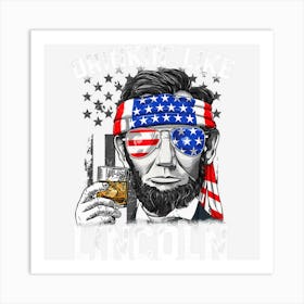 Hot Trend Drinking Like Lincoln Abraham 4th Of July Art Print