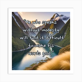 He Who Speaks Without Modesty Will Find Difficult Words Makes Good Art Print