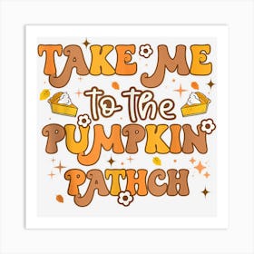 Fall Take Me To The Pumpkin Patch Funny Thanksgiving Retro Art Print