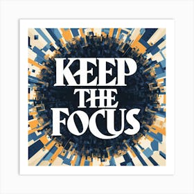 Keep The Focus 1 Art Print