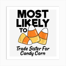 Most Likely To Trade Sister For Candy Corn Funny Halloween 1 Art Print