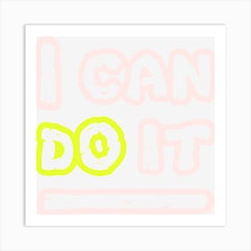 I Can Do It Inspirational Text Motivation Quote Art Print