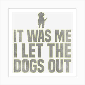 It Was Me I Let The Dogs Out Rescue Dog Dogsitter Art Print