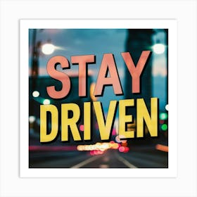 Stay Driven 3 Art Print