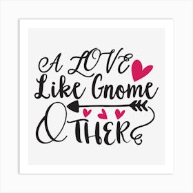 Love Like Gnome And Other Art Print