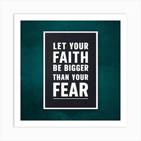 Let Your Faith Be Bigger Than Your Fear 1 Art Print