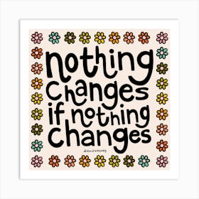 Nothing Changes If Nothing Changes Art Print