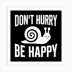 Don'T Hurry Be Happy Art Print