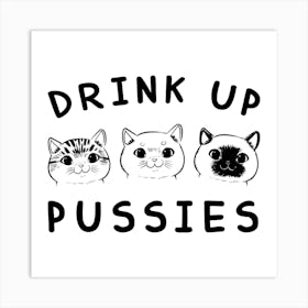 Drink Up Pussies Art Print