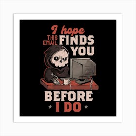 I Hope This Email Find You Before I Do - Funny Cool Skull Death Computer Worker Gift 1 Art Print