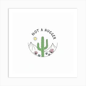 Not A Hugger Art Print