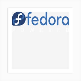 Powered By Fedora Linux Tagline And Open Source Os Art Print