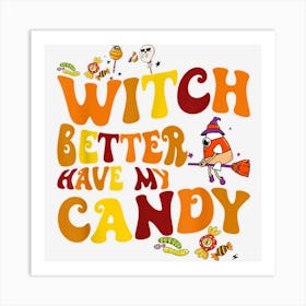 Witch Better Have My Candy Halloween Groovy Art Print