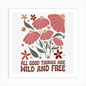 All Good Things Are Wild And Free Art Print