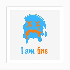 I Am Fine 1 Art Print