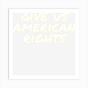 Gives Us American Rights Art Print