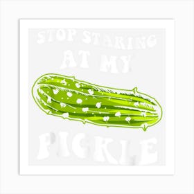 Stop Staring At My Pickle Dirty Halloween Art Print