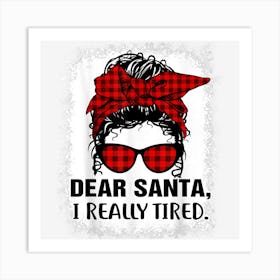 Bleached Buffalo Plaid Messy Bun Dear Santa I Really Tired Art Print