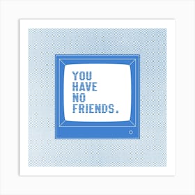 No Friends Social Media Square Art Print