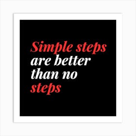 Simple Steps Are Better Than No Steps 1 Art Print