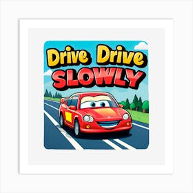 Drive Drive Slowly Art Print