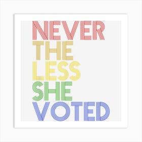 Never The Less She Voted Feminist Art Print