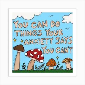 You Can Do Things Your Anxiety Says You Can’t Art Print