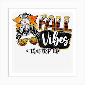 Womens Cute Fall Vibes & That Dsp Life Messy Bun Girls Women Art Print