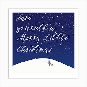 Have Yourself A Merry Little Christmas Square Art Print