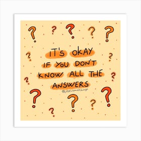 It'S Okay If You Don'T Know All The Answers Art Print
