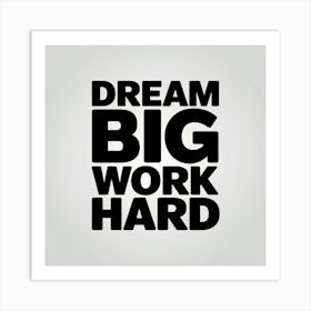 Dream Big Work Hard Art Print