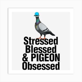 Stressed Blessed & Pigeon Obsessed Men Love Pigeon Pet Bird Art Print