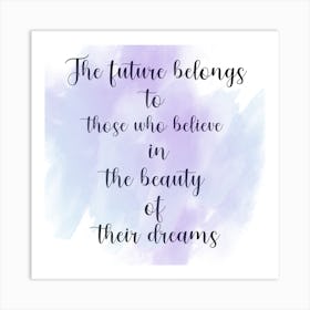 Future Belongs To Those Who Believe In The Beauty Of Their Dreams Art Print
