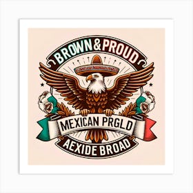 Brown And Proud Mexican Eagle Art Print