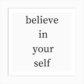 Believe In Your Self Art Print