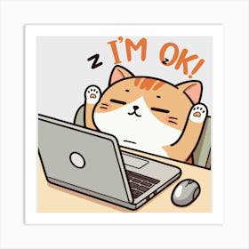 I M Ok Funny Lazy Cat Working On Laptop Art Print