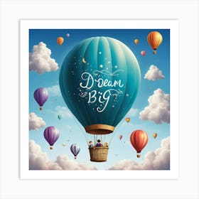 Dream Big Hot Air Balloon Inspirational Quote For Kids 1 Art Print